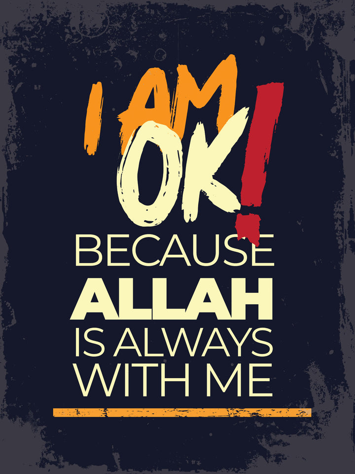 Wadi Home religious wall art poster with I AM OK BECAUSE ALLAH IS ALWAYS WITH ME text in orange and yellow on dark