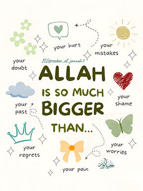 Wadi Home Islamic wall art with text Allah is so much bigger than your worries, doubts, past, regrets, pain, hurt, mistakes, shame, and worries. Features cute illustrations.