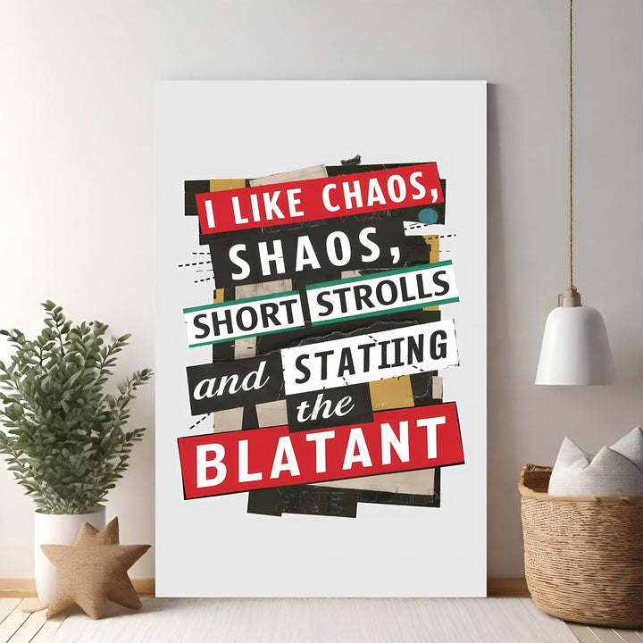 Wadi Home I Like Chaos, Shaos, Short Strolls and the Blatant graphic art print with bold text and collage elements.