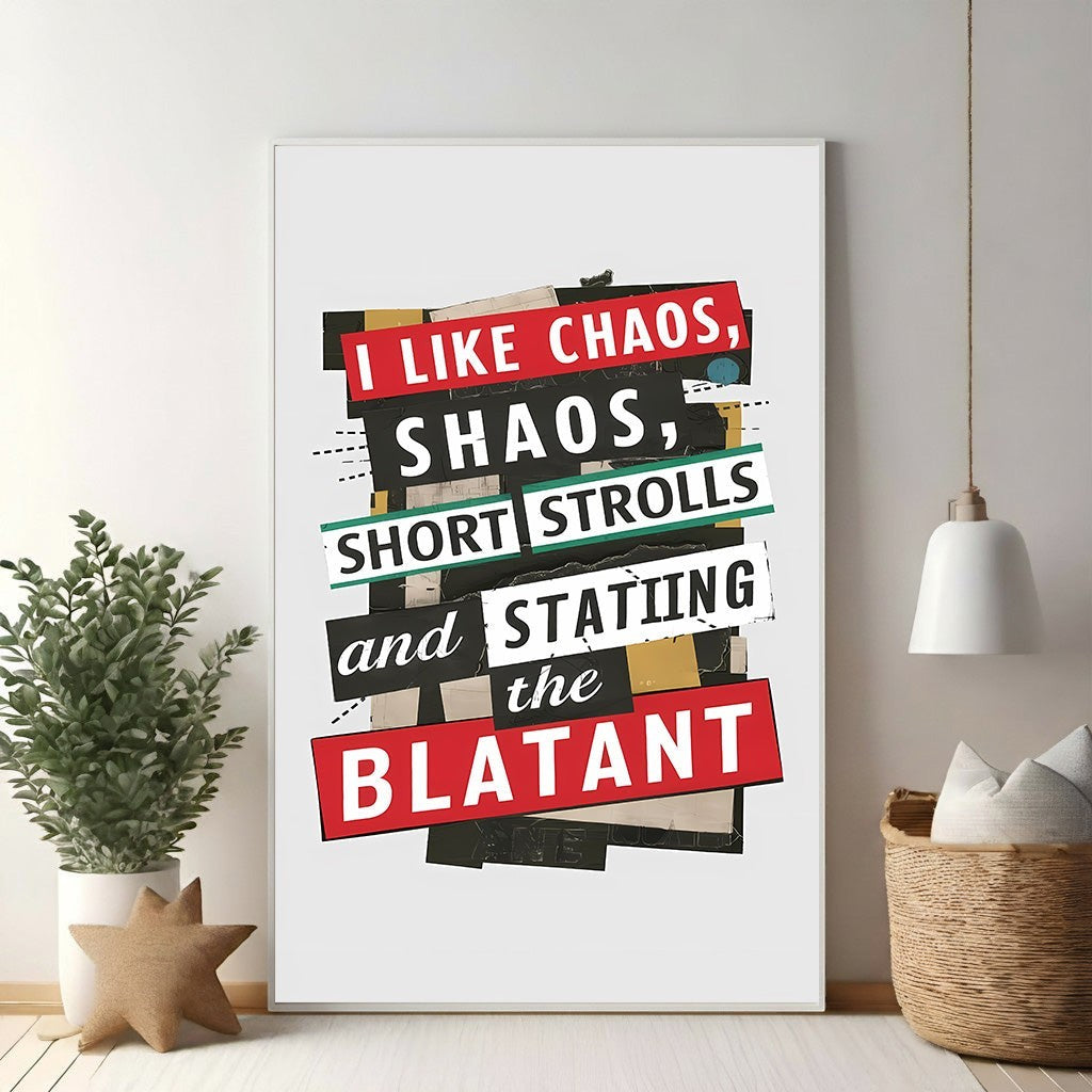 Wadi Home graphic art print with bold text: I LIKE CHAOS, SHAOS, SHORT STROLLS and the BLATANT. Collage style with red, black, white, and yellow.
