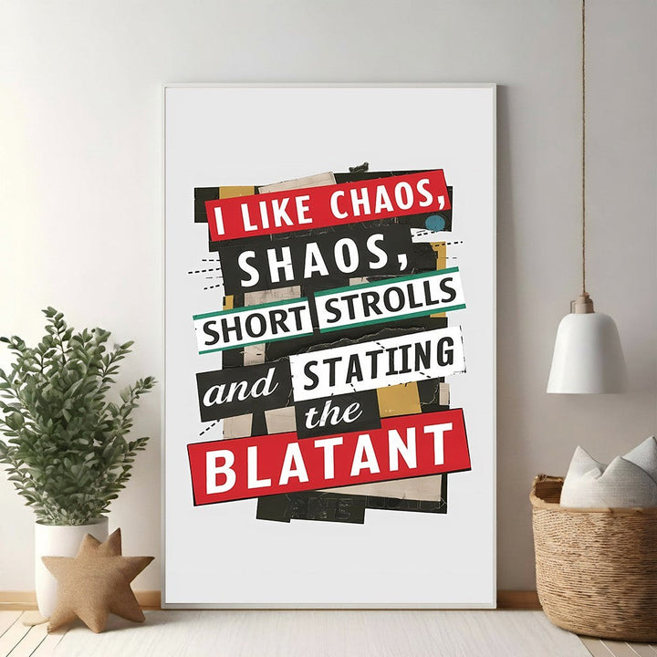 Wadi Home graphic art print with bold text: I LIKE CHAOS, SHAOS, SHORT STROLLS and the BLATANT. Collage style with red, black, white, and yellow.