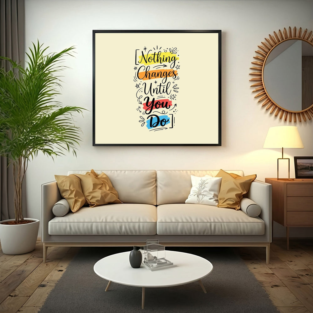 Wadi Home inspirational typography wall art print with Nothing Changes Until You Do quote in a modern living room.