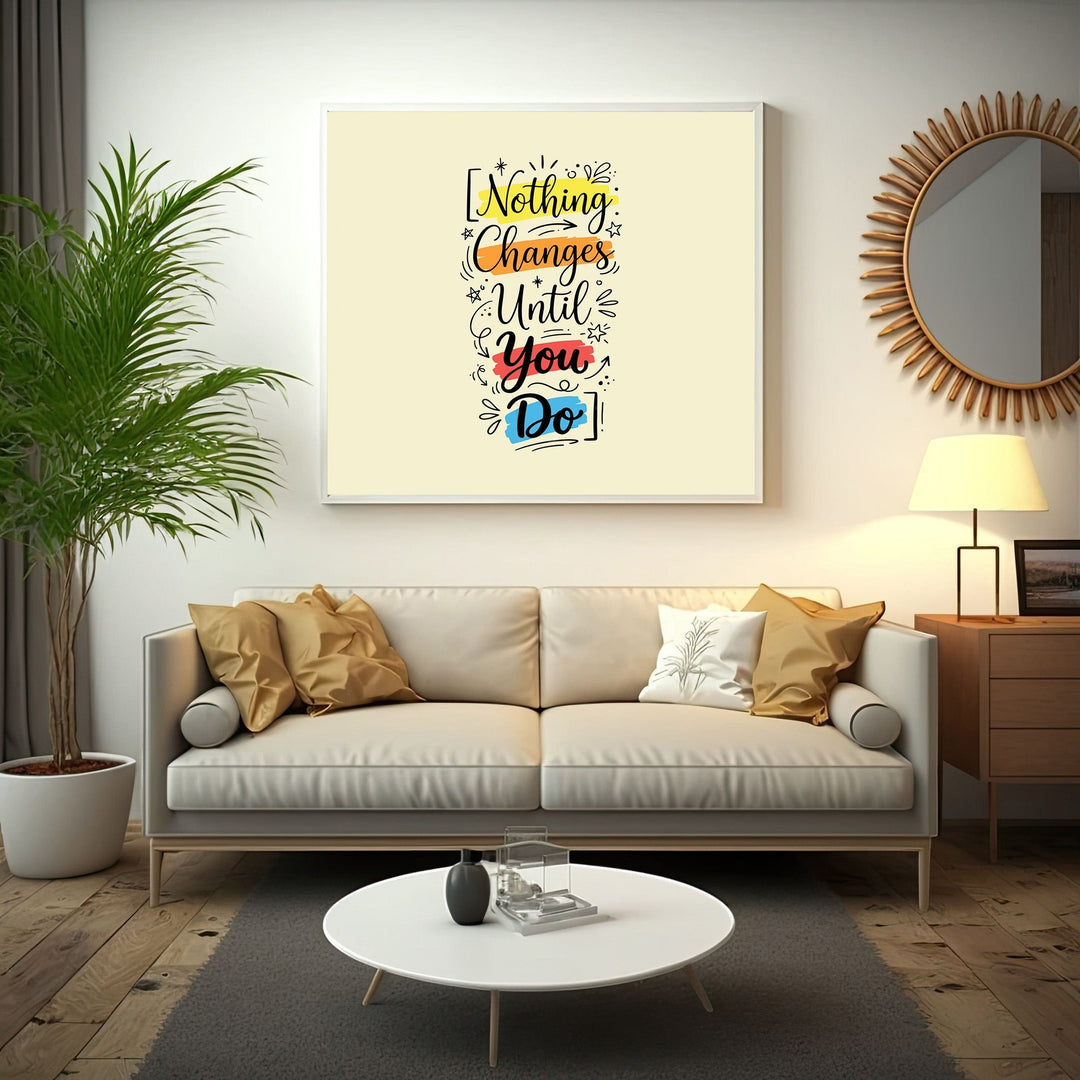 Wadi Home inspirational typography wall art print with Nothing Changes Until You Do quote in a modern living room