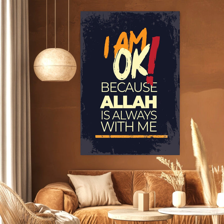 Wadi Home religious wall art poster with I AM OK BECAUSE ALLAH IS ALWAYS WITH ME text in orange and yellow on dark