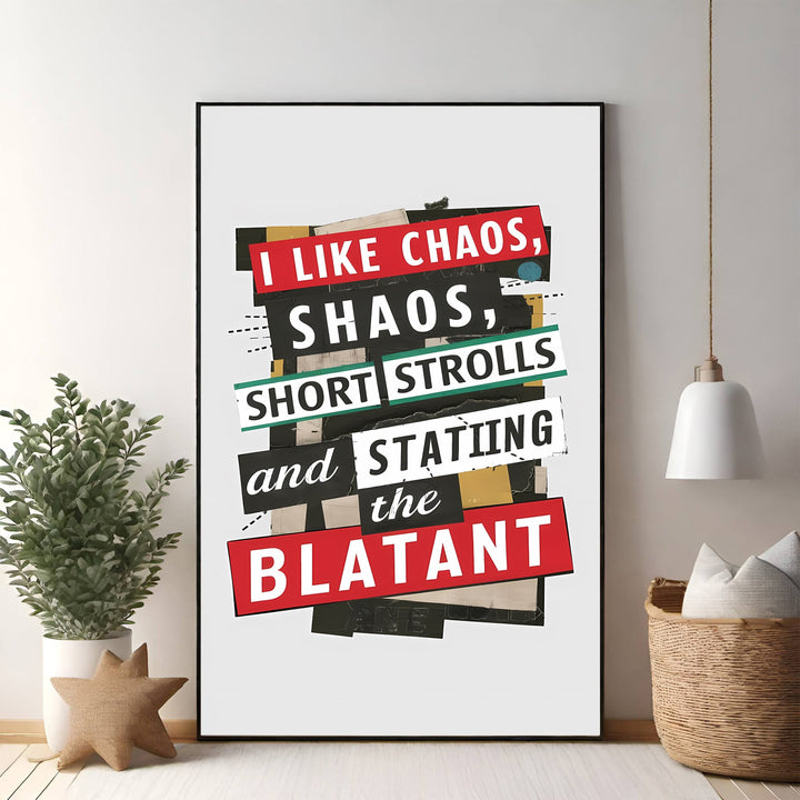 Wadi Home I Like Chaos, Shaos, Short Strolls and the Blatant graphic art print. Bold text collage with red, black, white, and yellow.